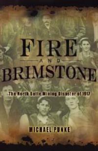 Fire and Brimstone: The North Butte Mine Disaster of 1917