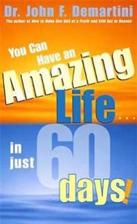 You Can Have an Amazing Life...in Just 60 Days!