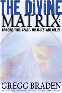 Divine matrix - bridging time, space, miracles, and belief