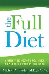 Full Diet: A Weight-Loss Doctor's 7-Day Guide to Shedding Pounds for Good