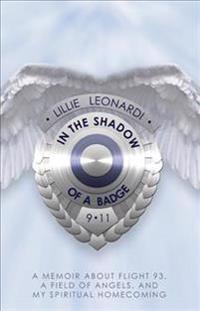 In The Shadow Of a Badge: A Memoir about Flight 93, a Field of Angels, and My Spiritual Homecoming