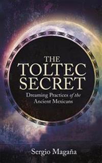 The Toltec Secret: Dreaming Practices of the Ancient Mexicans