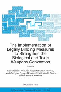 The Implementation of Legally Binding Measures to Strengthen the Biological and Toxin Weapens Convention