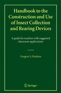 Handbook to the Construction and Use of Insect Collection and Rearing Devices