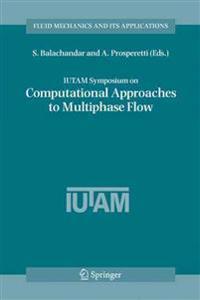 IUTAM Symposium on Computational Approaches to Multiphase Flow