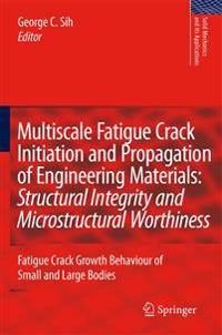 Multiscale Fatigue Crack Initiation and Propagation of Engineering Materials: Structural Integrity and Microstructural Worthiness