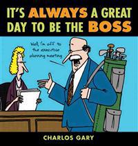 It's Always a Great Day to Be the Boss