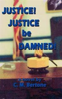 Justice! Justice be Damned!