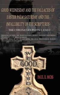 Bokomslag för "Good Wednesday and the Fallacies of Easter Palm Saturday and the Infallibility of the Scriptures"