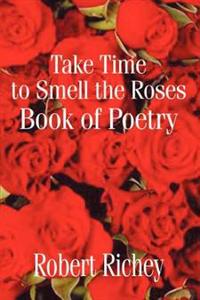 Bokomslag för "Take Time to Smell the Roses Book of Poetry"