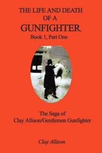 The Life and Death of a Gunfighter