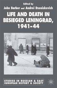 Life and Death in Besieged Leningrad, 1941-1944
