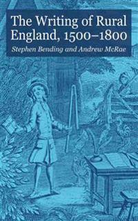 The Writing of Rural England, 1500-1800