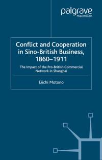 Conflict and Cooperation in Sino-British Business, 1860-1911