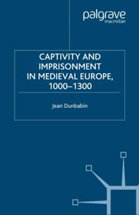 Captivity and Imprisonment in Medieval Europe, 1000-1300