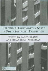 Building a Trustworthy State in Post-Socialist Transition