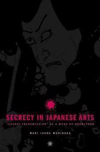 Secrecy in Japanese Arts: “Secret Transmission” as a Mode of Knowledge
