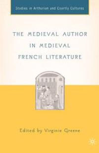 The Medieval Author in Medieval French Literature