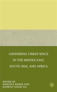 Gendering Urban Space in the Middle East, South Asia, and Africa