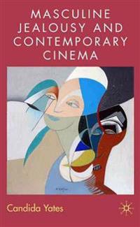 Masculine Jealousy and Contemporary Cinema