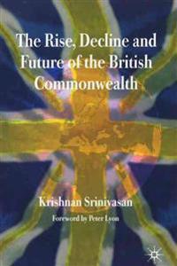 Bokomslag för "The Rise, Decline and Future of the British Commonwealth"