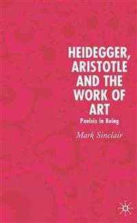 Heidegger, Aristotle and the Work of Art
