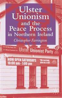 Ulster Unionism and the Peace Process in Northern Ireland