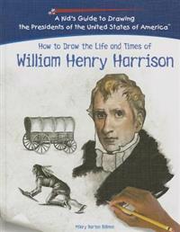 How To Draw The Life And Times Of William Henry Harrison