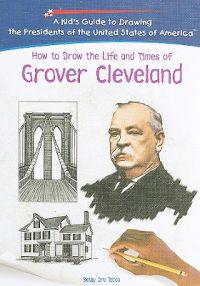 How To Draw The Life And Times Of Grover Cleveland