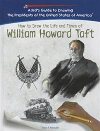 How to Draw the Life and Times of William Howard Taft