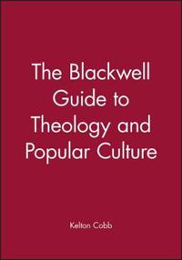 Bokomslag for "The Blackwell Guide to Theology and Popular Culture"