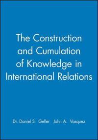 The Construction and Cumulation of Knowledge in International Relations