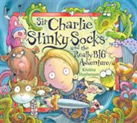 Sir Charlie Stinkysocks and the Really Big Adventure
