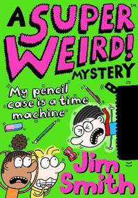 A Super Weird! Mystery: My Pencil Case is a Time Machine