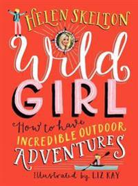 Bokomslag för "Wild Girl: How to Have Incredible Outdoor Adventures"
