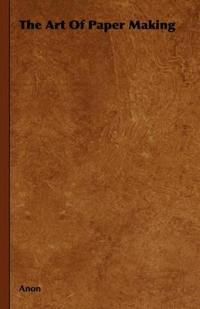 Bokomslag för "The Art Of Paper Making"
