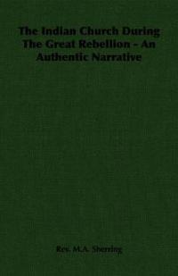 The Indian Church During The Great Rebellion - An Authentic Narrative