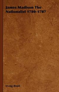 Bokomslag för "James Madison the Nationalist 1780-1787"