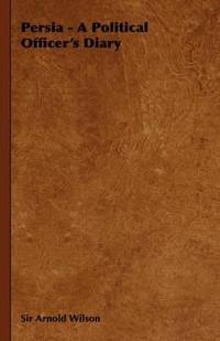 Persia - A Political Officer's Diary