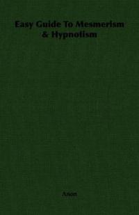 Easy Guide To Mesmerism & Hypnotism