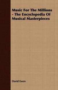 Music For The Millions - The Encyclopedia Of Musical Masterpieces
