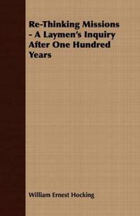 Re-Thinking Missions - A Laymen's Inquiry After One Hundred Years