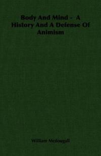 Body And Mind - A History And A Defense Of Animism