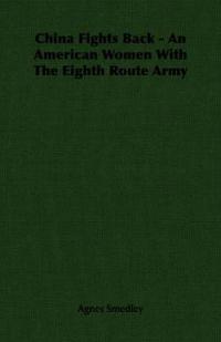 China Fights Back - An American Women With The Eighth Route Army