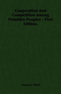 Cooperation And Competition Among Primitive Peoples - First Edition.