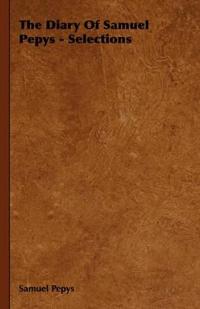 The Diary Of Samuel Pepys - Selections
