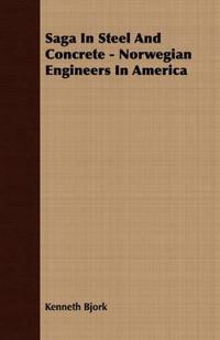 Saga In Steel And Concrete - Norwegian Engineers In America
