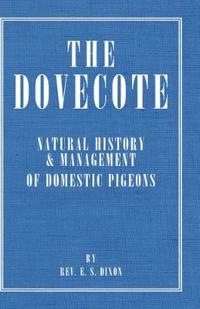 The Dovecote - Natural History & Management Of Domestic Pigeons