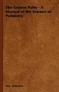 Bokomslag för "The Graven Palm - A Manual of the Science of Palmistry"