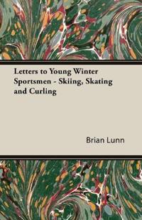 Letters to Young Winter Sportsmen - Skiing, Skating and Curling